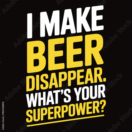 Bold text on black background saying I make beer disappear whats your superpower