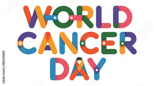 World Cancer Day: A vibrant, colorful message for World Cancer Day, advocating awareness and support for those impacted by cancer.