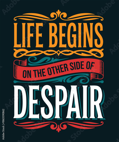 Life begins on the others side of despair Inspirational Motivational Quote Typography Design, ai generated