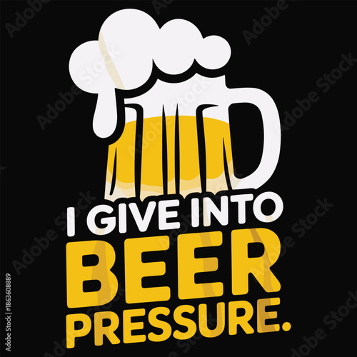 Yellow and white beer mug with foam and text I give into beer pressure
