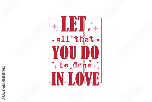 Let All That You Do Be Done In Love, Christian Bible Verse Typography Quote T Shirt Design