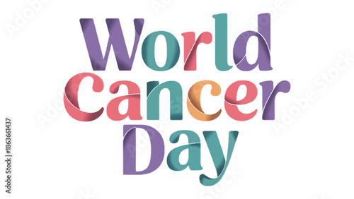World Cancer Day Message of Hope: A vibrant graphic proclaiming World Cancer Day, a call for awareness and action against a global health challenge.