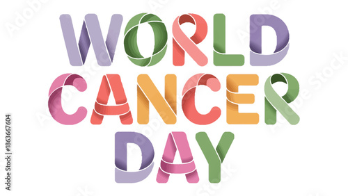World Cancer Day Message: A vibrant and colorful typography for World Cancer Day, representing hope, awareness, and support for those affected by the disease.