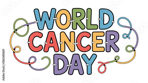 World Cancer Day: A vibrant, colorful message for World Cancer Day, advocating awareness and support for those impacted by cancer. 