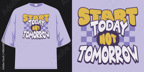 start today not tomorrow motivation retro typography graphic apparel vector t shirt design vector illustration artwork