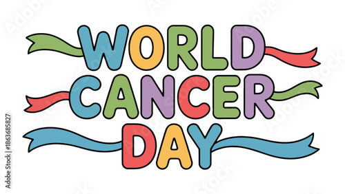 World Cancer Day: Colorful typography for World Cancer Day, representing global awareness and support. A visual message of solidarity against the disease.