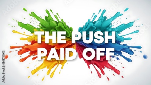A vibrant explosion of colorful paint splashes dramatically frames the text the push paid off in a bold design