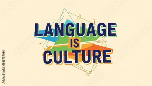 Language is culture colorful typography design with geometric shapes and lines on cream background with inspirational and motivational and graphic