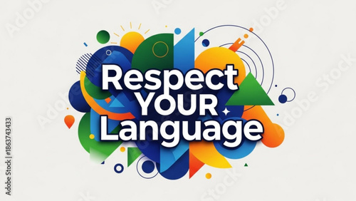 Vibrant multicolored abstract shapes with respect your language text overlay with graphic and design and typography and inspiration and colorful