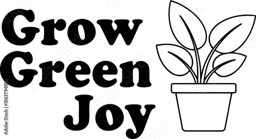 Grow Green Joy Inspirational Plant Quote with Potted Houseplant Line Art for Eco Decor