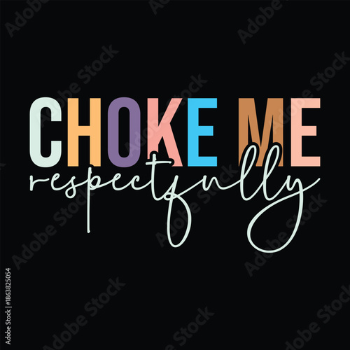 Choke Me Respectfully