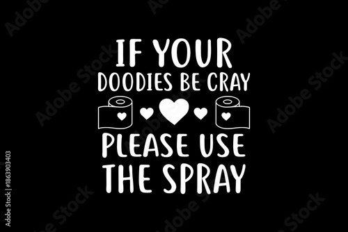 If your doodies be cray please use the spray svg quotes typography t-shirt design for cricut.