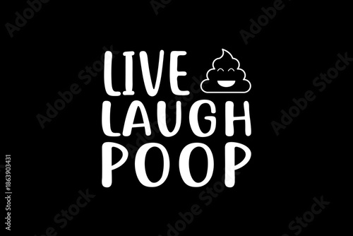 Live laugh poop svg quotes typography t-shirt design for cricut.