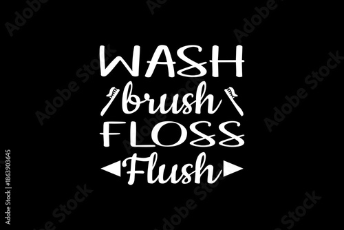 Wash brush floss flush svg quotes typography t-shirt design for cricut.