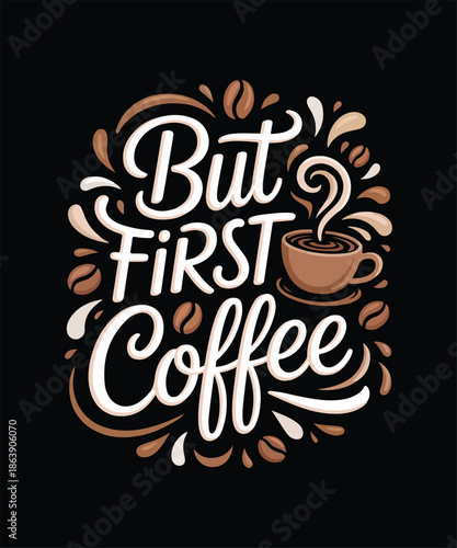 But First Coffee Popular Morning Coffee Typography T Shirt Design For Coffee Lovers And Cafe Lifestyle