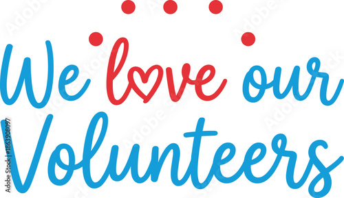 Hand lettered we love our volunteers typography illustration celebrating appreciation gratitude charity community support event banner design volunteer recognition message