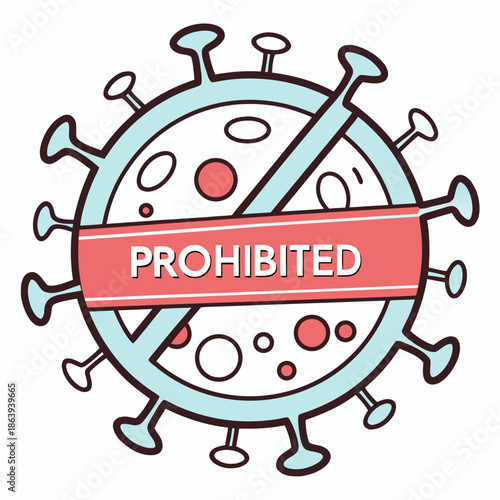 A virus (a round particle with spike proteins, resembling a coronavirus) overlaid with a large red "no" symbol (diagonal slash) and a bold red banner reading "PROHIBITED" across the center.
