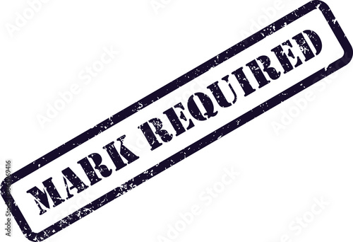 A grunged rubber stamp displaying the phrase MARK REQUIRED on a crisp white surface for important messaging