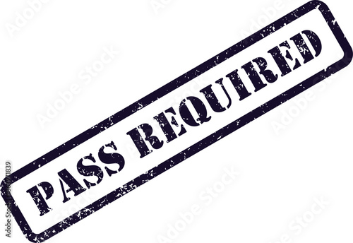 Distressed dark blue rubber stamp clearly showing the essential words pass required on white