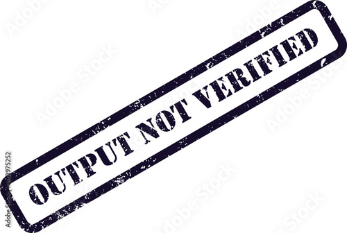 This distressed blue rubber stamp boldly states OUTPUT NOT VERIFIED on a clear white isolated surface