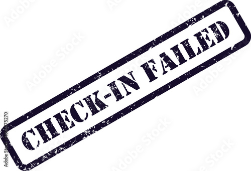 This diagonal dark blue rubber stamp impression clearly displays the important message Check In Failed on white