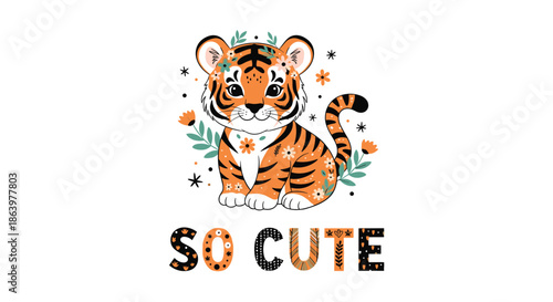 Cute baby tiger cub with floral decorations around its head and the text so cute written in decorative letters below it.