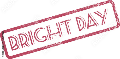 Bright Day message in a grungy textured rubber stamp form