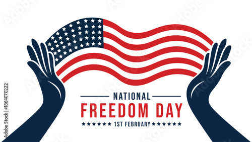 National Freedom Day illustration of raised hands holding American flag symbol celebrating liberty, equality, civil rights and national unity awareness