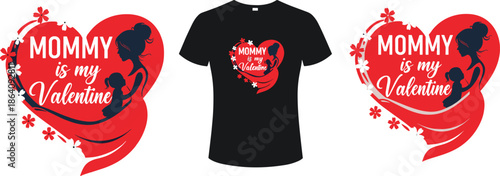 Mommy is my Valentine t shirt design, mother and child heart illustration, cute family love artwork for Valentine’s Day apparel