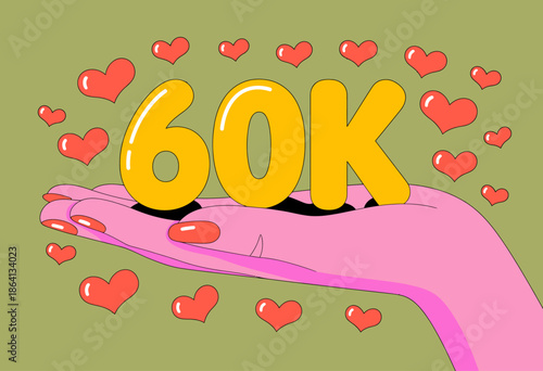 This playful illustration features a cartoonish hand holding the bold text '60K' surrounded by colorful hearts, symbolizing love and appreciation in a vibrant design.