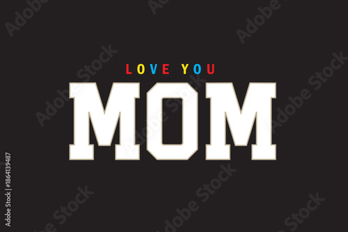 Mother's Day Typography T Shirt Design Images, Love You Mom Typography T Shirt Design Images, New Typography T Shirt Design Images.