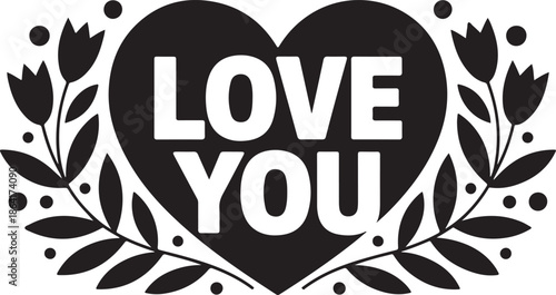 Heart with love you message and floral wreath vector design for romantic greeting or decoration