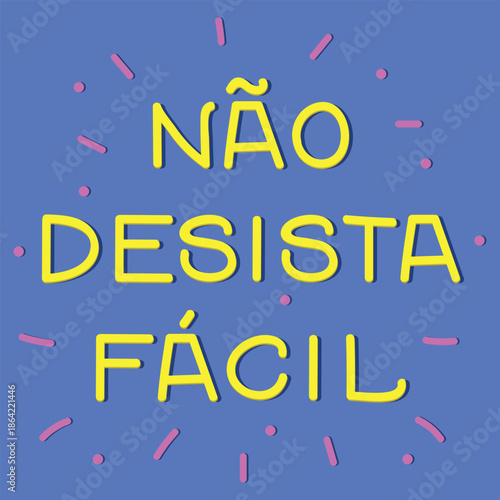 Translation from Portuguese - Don't give up easily. Motivational card. Ink illustration. Perfect design for greeting cards, posters and social media. Brazilian Portuguese Lettering.