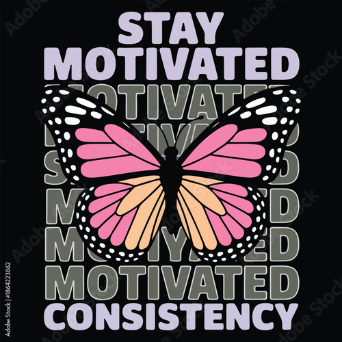 Stay Motivated Consistency T-shirt, balance, change, delicate, drawing, elegance, encouragement, flying, inspired, life