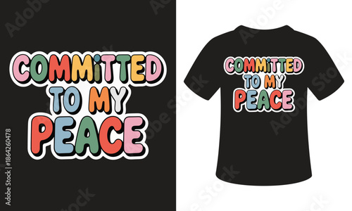 Committed to my peace t-shirt design with colorful text
