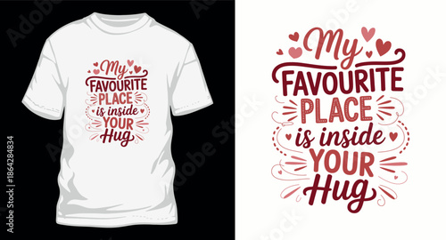 My favorite place is inside your hug quote with hearts for t-shirt