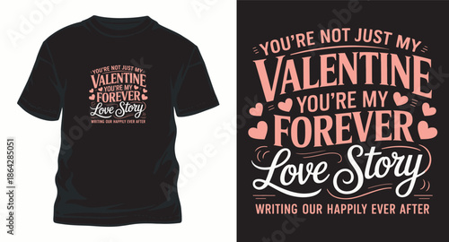 Black t-shirt design with valentine's day quote you're not just my valentine you're my forever love story