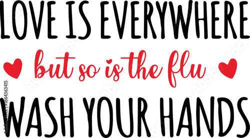 Valentine’s Day Nurse Gift Shirt, Love Is Everywhere But So Is The Flu Wash Your Hands SVG PNG, Funny Nurse Shirt, Valentine Clipart SVG, Funny Valentine's Day Sublimation SVG, Valentine SVG, Love SVG