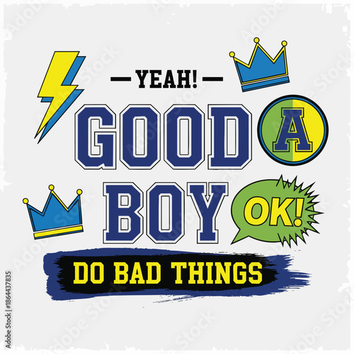 Humorous Typography Design: "Good Boy, Do Bad Things, Yeah! OK!" with Graphic Elements.