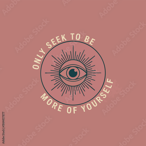 Inspirational Eye of Providence and Quote: 'Only Seek to Be More of Yourself'.