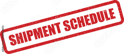 Grungy rubber stamp impression with text SHIPMENT SCHEDULE for logistics documentation or planning communication materials