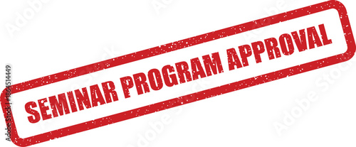 Official grunge textured rubber stamp featuring the clear text SEMINAR PROGRAM APPROVAL for formal authorization, validation, and confirmation records