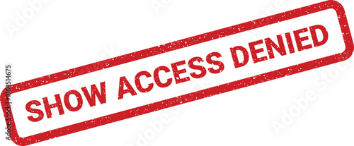 Official red grunge stamp mark displaying the words SHOW ACCESS DENIED for event entry or restricted areas
