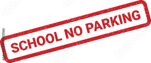 Rectangular school no parking grunge stamp mark with distressed texture, indicating restricted vehicle access zones clearly