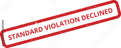 Red grunge rubber stamp illustration displaying the words STANDARD VIOLATION DECLINED inside a rectangle shape