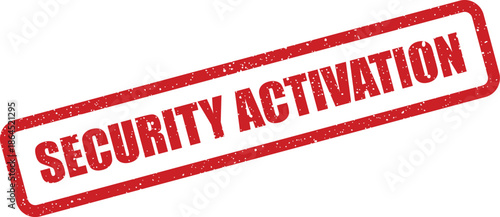 Red grunge rubber stamp mark with SECURITY ACTIVATION text, symbolizing initiation of protective measures or protocols