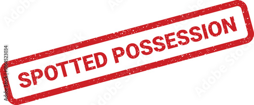Red rubber grunge style rectangular stamp with the clear text SPOTTED POSSESSION displayed at an angle