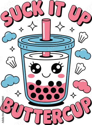 Cute cartoon bubble tea cup with face and straw saying suck it up buttercup