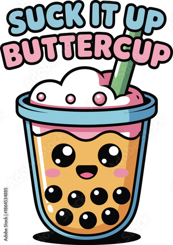 Cute cartoon bubble tea cup with face and text suck it up buttercup 1