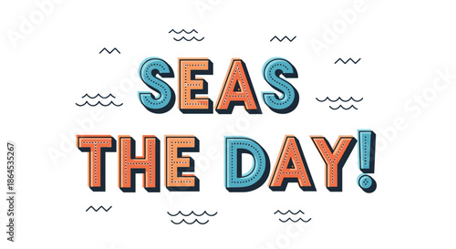 A motivational 'Seas the day' pun in a colorful, retro 3D-style font, perfect for summer and nautical-themed designs.